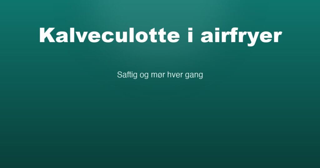 kalveculotte i airfryer
